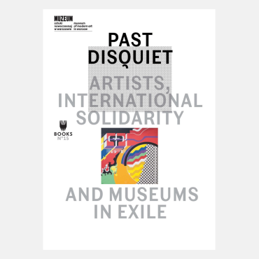 Past Disquiet: Artists, International Solidarity and Museums in Exile