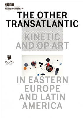 The Other Trans Atlantic: Kinetic and Op Art in Eastern Europe and Latin America MSN