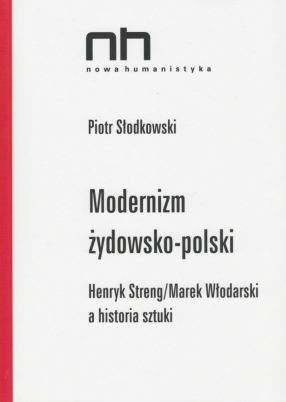 Modernizm żydowsko polski. Henryk Streng / Marek Włodarski a historia sztuki