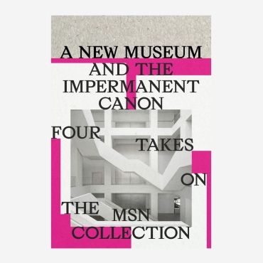 A New Museum and the Impermanent Canon. Four Takes on the MSN Collection