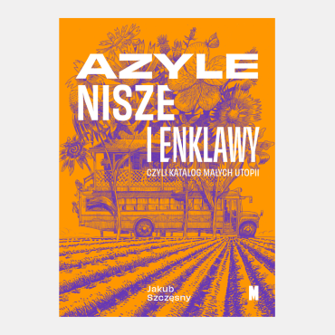 Azyle, nisze i enklawy, czyli katalog małych utopii