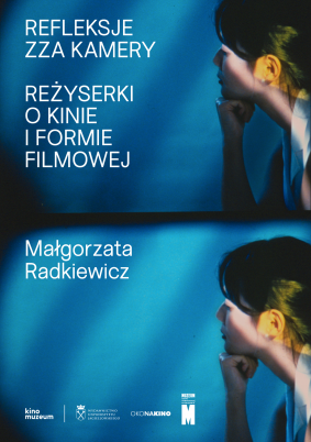 Refleksje zza kamery. Reżyserki o kinie i formie filmowej - M. Radkiewicz MSN i WUJ